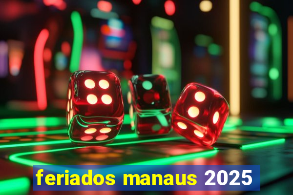 feriados manaus 2025